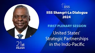 IISS Shangri-La Dialogue 2024 | Plenary 1: United States’ Strategic Partnerships in the Indo-Pacific