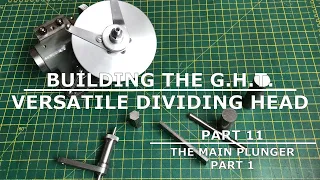 Building The GHT Versatile Dividing Head - Part 11 - The Main Plunger (Part 1)