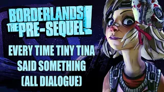 Borderlands Pre Sequel every time Tiny Tina said something