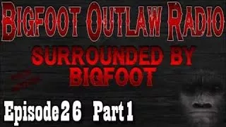 BigFoot 2017 Surrounded By Bigfoot! Bigfoot Outlaw Radio Ep26 - The Best Documentary Ever