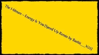The Hitman - Energy Is You [Speed-up Remix]
