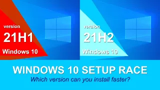 Microsoft Windows 10 Setup Race: 21H1 vs 21H2