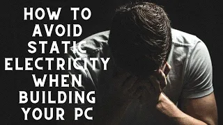 Avoid Static Electricity for your PC Build!