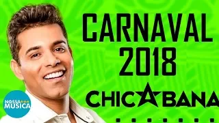 CHICABANA - CARNAVAL 2018 - MUSICAS NOVAS - REPERTORIO NOVO