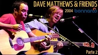 Dave Matthews & Friends - Bonnaroo Music and Arts Festival 2004 (Audio Parte 2)