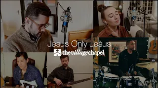 "Jesus Only Jesus" - The Village Chapel Worship Team