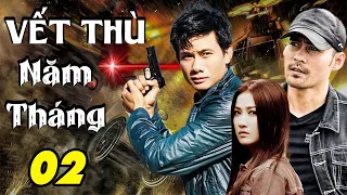 VẾT THÙ NĂM THÁNG - TẬP 02 | Phim Bộ Việt Nam Mới Nhất 2023 | Phim Tâm Lý Xã Hội Việt Nam Mới Nhất