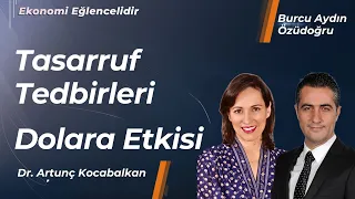 Tasarruf Tedbirleri ve Dolara Etkisi | Burcu Aydın Özüdoğru | Dr. Artunç Kocabalkan