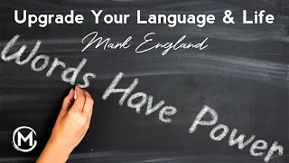 069 Upgrade Your Language & Life | Mark England ~ Man of Mastery