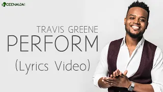 Travis Greene - Perform (Lyrics Video)