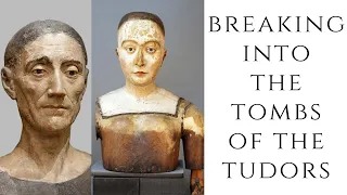 BREAKING Into The Tombs Of The Tudors