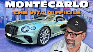 MONTECARLO | CHE VITA DIFFICILE