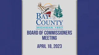 Bay County Board of Commissioners Meeting (4/18/23)