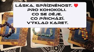 LÁSKA, SPŘÍZNĚNOST. ♥️ Pro kohokoli. Co se děje, co přichází.výklad karet.