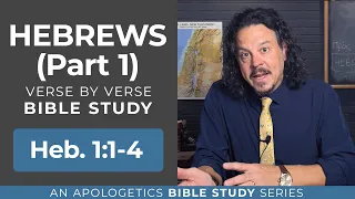 Hebrews (Part 1) - Setting and background plus Heb. 1:1-4: A verse-by-verse apologetics Bible study