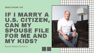 If I Marry A U.S. Citizen, Can My Spouse File For Me and My Kids? | Immigration Law Advice 2021
