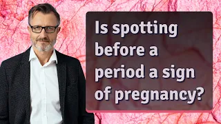 Is spotting before a period a sign of pregnancy?