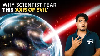 Why Scientists Fear The Axis of Evil of Universe? | आख़िर क्यों वैज्ञानिक इस खोज से डरते है?