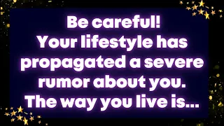 Angel message: Be careful! Your lifestyle has propagated a severe rumor about you. The way you live