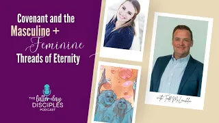 Covenant & the Masculine and Feminine Threads of Eternity, with Todd McLauchlin