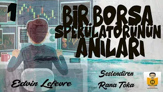 Bir Borsa Spekülatörünün Anıları - Edvin Lefevre (Sesli Kitap 1.Parça) (Rana Toka)