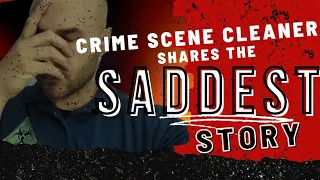 A crime scene cleaner shares the saddest story ever from a cleanup that he endured!