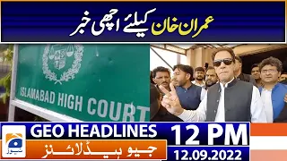 Geo News Headlines 12 PM - Good news for Imran Khan - Karachi -Weather 11 September 2022