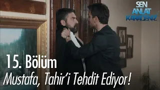 Mustafa, Tahir'i tehdit ediyor - Sen Anlat Karadeniz 15. Bölüm