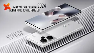 Redmi Note 13 Pro Plus 5G — Xiaomi Fan Festival Special Edition — 2024 Trailer and Introduction