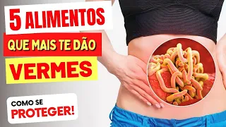 5 Alimentos que MAIS TE DÃO VERMES! (e O Que Fazer!)