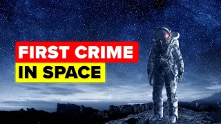 The First Ever Crime Has Just Been Committed In Space