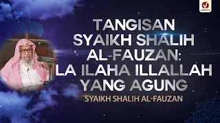 Tangisan Syaikh Shalih al-Fauzan: La Ilaha Illallah yang Agung #NasehatUlama