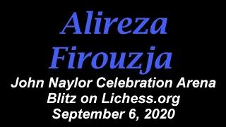 ♚ GM Alireza Firouzja | John Naylor Celebration Arena Blitz on Lichess.org | September 6, 2020