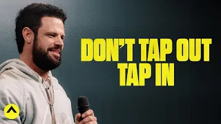 Don’t Tap Out Tap In | Pastor Steven Furtick | Elevation Church