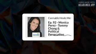 Ep. 92 - Monica Perez - Tommy Chong & Political Persecution