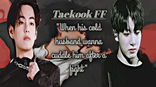 ||°Taekook FF°||^Oneshot^||"When his cold husband wanna cuddle him after a fight"|| #v #taekookff