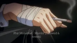 Phir Mohabbat - Murder 2 (slowed & reverb)