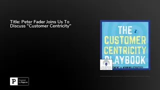 Title: Peter Fader Joins Us To Discuss "Customer Centricity"