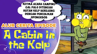 Alur Cerita Episode "A C4BIN 1N THE KELP" Acara Camping ditengah hutan Kelp?