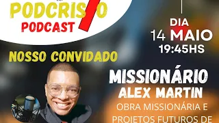 PODCAST PODCRISTO COM O MISSIONARIO ALEX  MARTIN