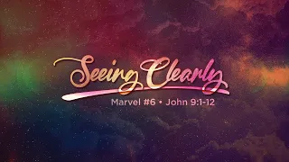 Marvel #6: Seeing Clearly // Dr. Stephen G. Tan