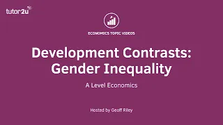 Development Contrasts: Gender Inequality I A Level and IB Economics