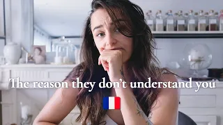 Why FRENCH people DON'T UNDERSTAND you