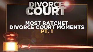 MOST RATCHET DIVORCE COURT MOMENTS