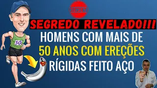 Qual o segredo dos homens com mais de 50 anos que mantém ereções firmes e duradouras?