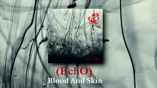 (EchO) - Blood and Skin