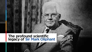 The profound scientific legacy of Sir Mark Oliphant – Australian Academy of Science