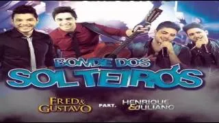 Fred e Gustavo - Bonde dos Solteiros  Part. Henrique e Juliano