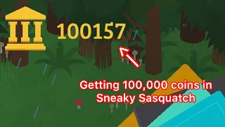 Getting 100,000 Coins In Sneaky Sasquatch!