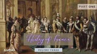 Vol 3, Part 1/2: A Popular History of France from the Earliest Times